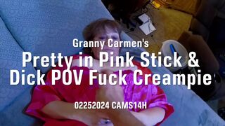 Grandma Carmen's Ravishing in Pink Stick & Cock POINT OF VIEW Fuck Cream-pie 03032024 CAMS14H