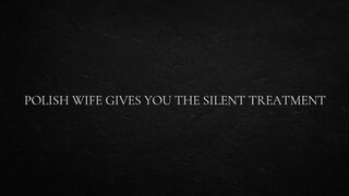 Polish Wifey Gives You the Silent Treatment