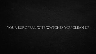 Your European Ex-wife Watches You Clean Up