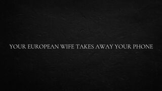 Your European Wifey Takes Away Your Phone