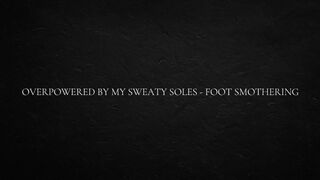 Overpowered by my sweaty soles - foot smothering
