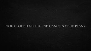 Your Polish GF Cancels Your Plans.