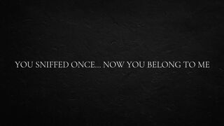 You sniffed once… now you belong to me.