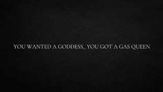 You wanted a goddess_ You got a gas queen